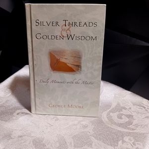 Silver Threads &Golden Wisdom by George Moore.